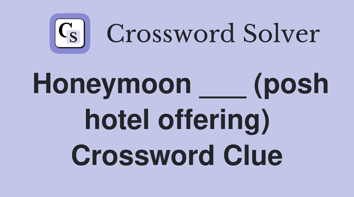Honeymoon ___ (posh hotel offering) Crossword Clue Answers